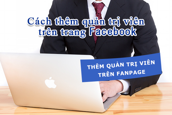 Cách Thêm Quản Trị Viên Vào Trang Fanpage