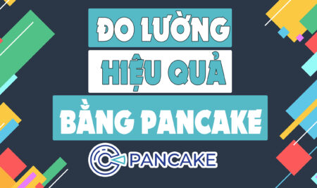 Đo Lường Hiệu Quả Quảng Cáo Facebook Bằng Pancake – Pancake Facebook Tools