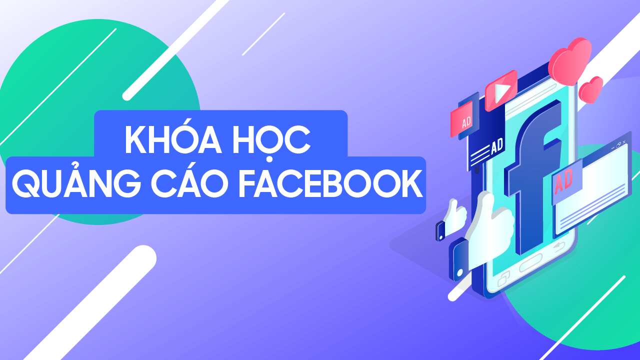 Khóa Học Quảng Cáo Facebook Chuyên Nghiệp