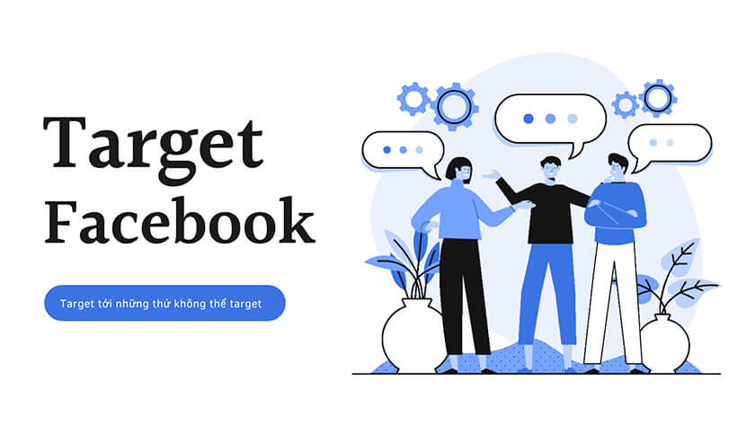 Target Facebook là gì? Hướng dẫn chọn đúng đối tượng hiệu quả 2025