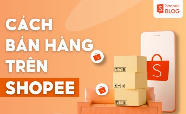 Làm Thế Nào Để Kinh Doanh Trên Shopee Hiệu Quả?